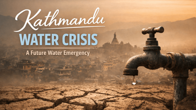 Kathmandu Water Crisis: Why Nepal’s Capital Faces a Future Water Emergency