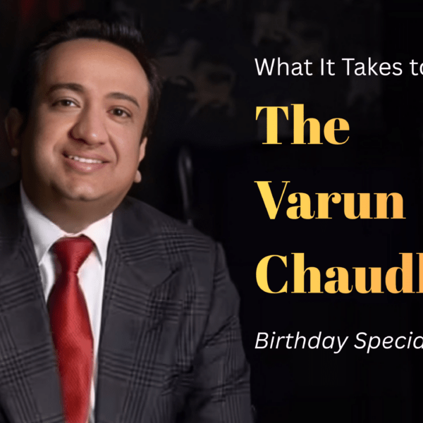 What It Takes to Be “The Varun Chaudhary” : Birthday Special Article