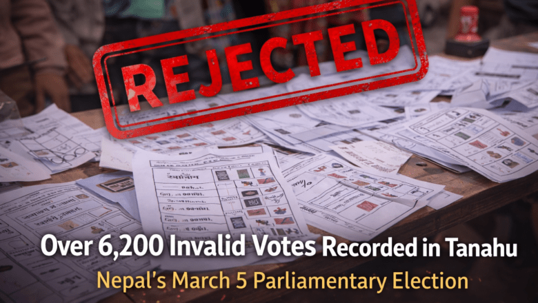 6,252 Invalid Votes Recorded in Tanahu in Nepal’s Parliamentary Election