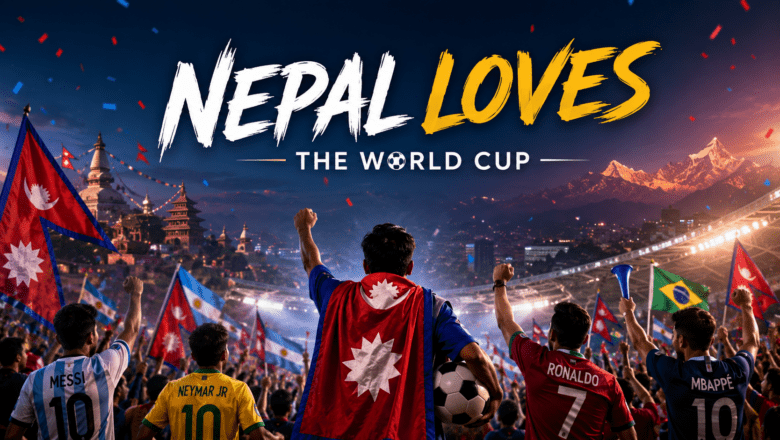 Nepal’s Love Affair With the FIFA World Cup Explained